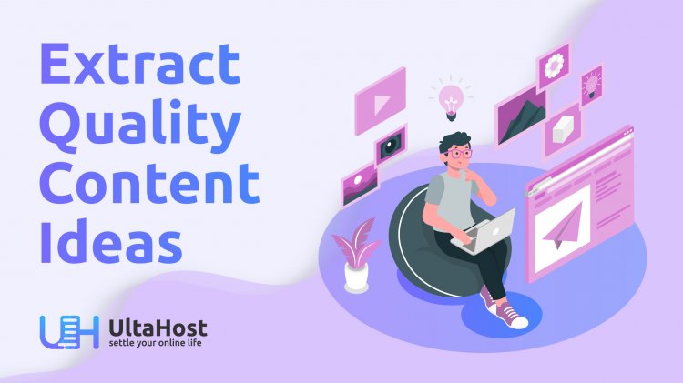 Most effective ways to extract Content Ideas