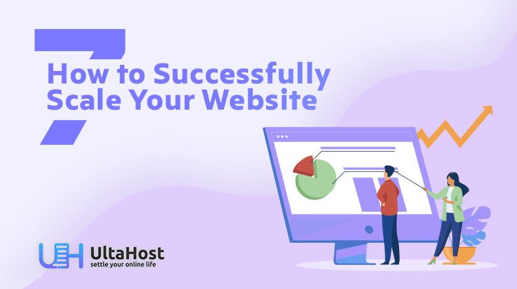 7 How to Successfully Scale Your Website as Your Business Grows