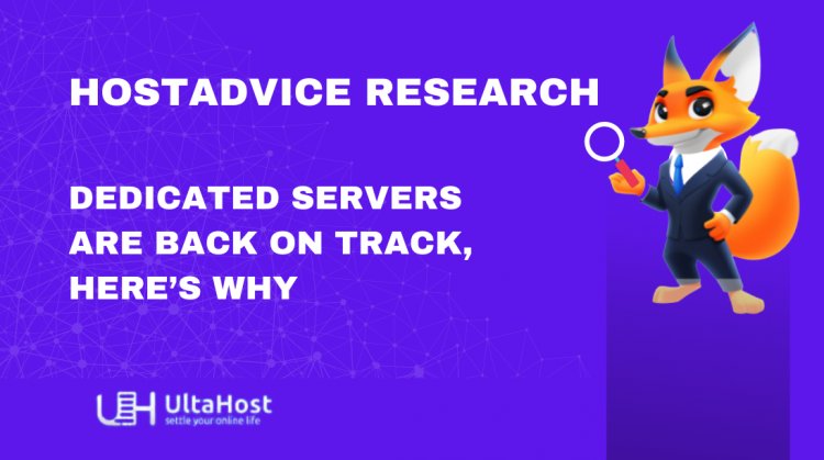 HostAdvice Research - Dedicated Servers Are Back on Track, Here’s Why