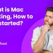 What is Mac Hosting, Benefits, How to get started?