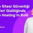 Web sitesi güvenliği ve veri gizliliğinde web hostingin rolü