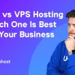 VDS vs VPS Hosting - Which One Is Best For Your Business