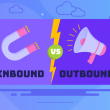 Inbound vs Outbound Marketing