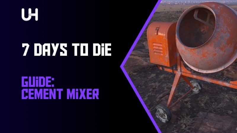 7 Days To Die - A Complete Cement Mixer Guide | UltaHost Blog