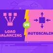 Load Balancing vs Autoscaling