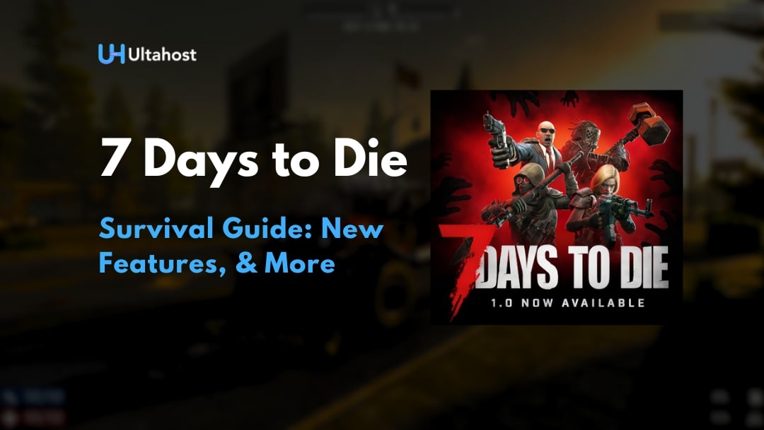 7 Days to Die 1.0 Survival Guide: New Features, &amp; More