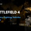 Battlefield 4 Infantry Fighting Vehicles Guide
