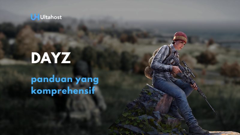 Panduan Lengkap Bermain Game DayZ untuk Para Pemula