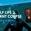 Burnt Corpse in Half Life 2