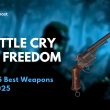 Battle Cry of Freedom Top 5 Best Weapons in 2025