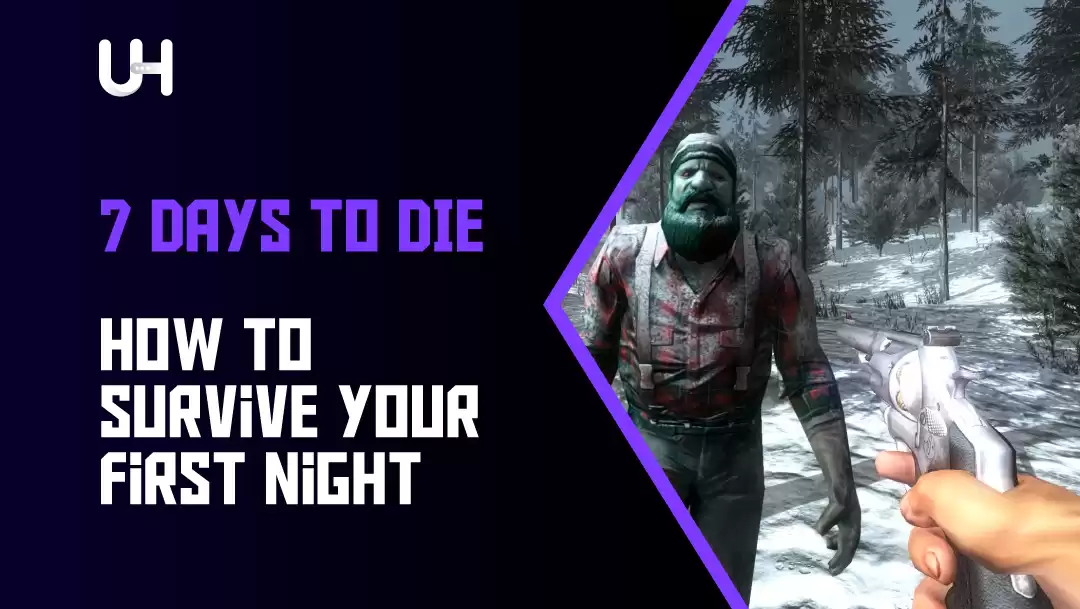 7 Days to Die: How to Survive your First Night