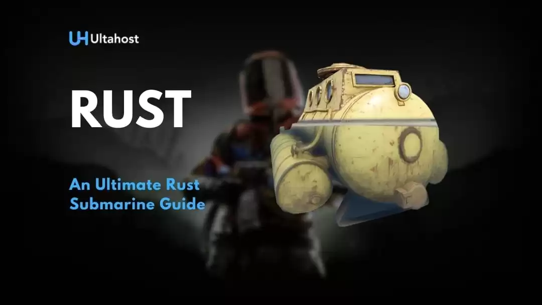 An Ultimate Rust Submarine Guide